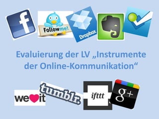 Evaluierung der LV „Instrumente
  der Online-Kommunikation“
 