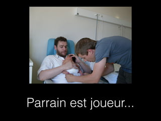 Parrain est joueur...
 