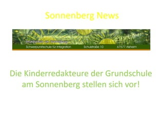 Sonnenberg News




Die Kinderredakteure der Grundschule
   am Sonnenberg stellen sich vor!
 