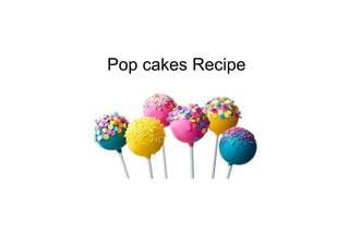 Pop cakes Recipe
 