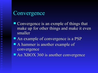 Convergence ,[object Object],[object Object],[object Object],[object Object]