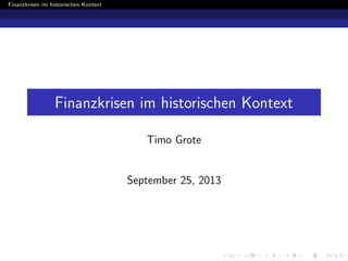 Finanzkrisen im historischen Kontext

Finanzkrisen im historischen Kontext
Timo Grote

September 25, 2013

 