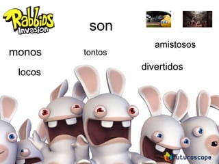6
son
monos
locos
tontos
amistosos
divertidos
 