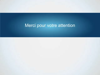 Merci pour votre attention
 