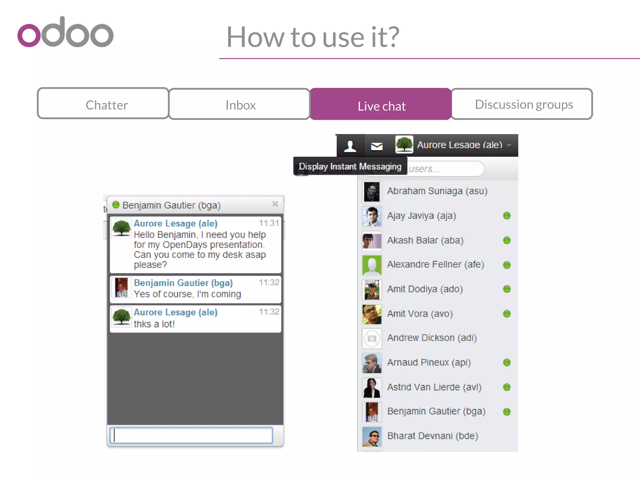 How to use it?
Discussion groupsLive chatInboxChatter
 