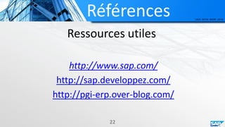 Références
22
Ressources utiles
http://www.sap.com/
http://sap.developpez.com/
http://pgi-erp.over-blog.com/
 