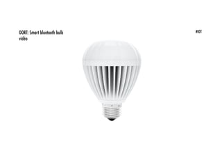 #IOT
#IOT
#IOTOORT: Smart bluetooth bulb
vidéo
 