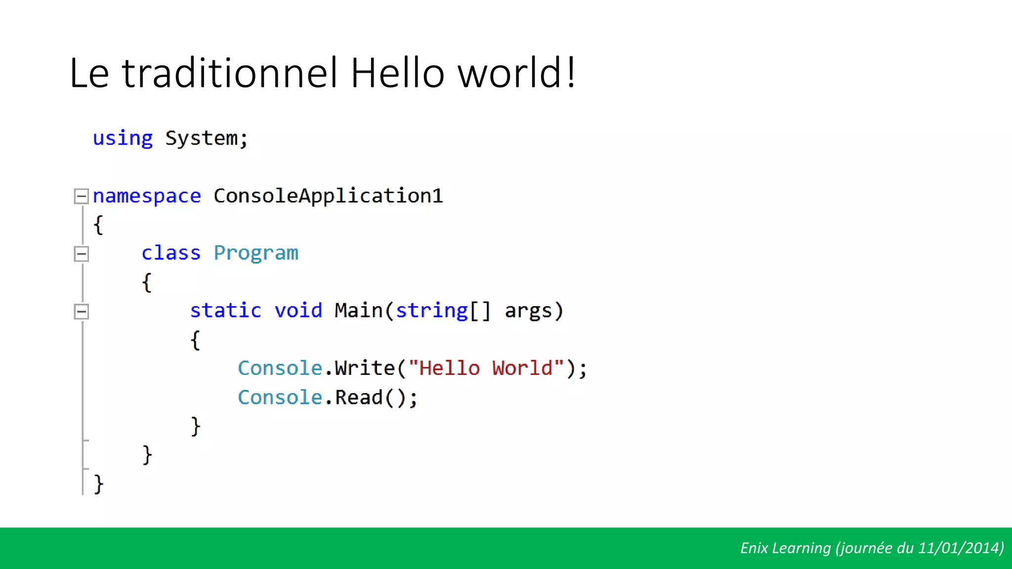 Le traditionnel Hello world!
Enix Learning (journée du 11/01/2014)
 