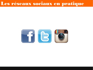 Les réseaux sociaux en pratique
 