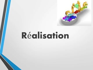 Réalisation
 