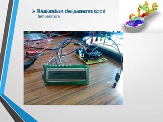 Réalisation de la serrer codé Réalisation de la régulateur de la
température
 