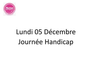 Lundi 05 Décembre
Journée Handicap
 