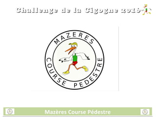 Mazères Course PédestreMazères Course PédestreMazères Course PédestreMazères Course Pédestre
Challenge de la Cigogne 2016Challenge de la Cigogne 2016
 