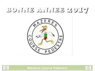 Mazères Course PédestreMazères Course PédestreMazères Course PédestreMazères Course Pédestre
BONNE ANNEEBONNE ANNEE 20172017
 