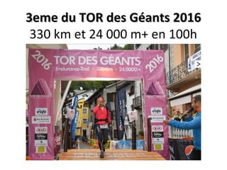 3eme du TOR des Géants 20163eme du TOR des Géants 2016
330 km et 24 000 m+ en 100h
 