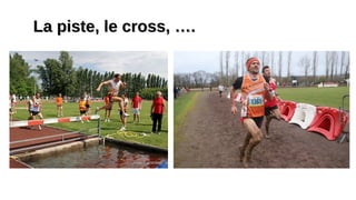 La piste, le cross, ….La piste, le cross, ….
 