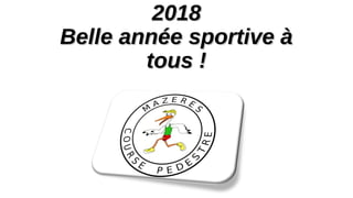 20182018
Belle année sportive àBelle année sportive à
tous !tous !
 