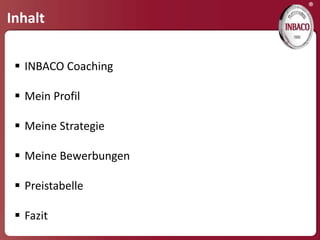 ®
Inhalt


  INBACO Coaching

  Mein Profil

  Meine Strategie

  Meine Bewerbungen

  Preistabelle

  Fazit
 