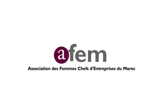 Présentation. L AFEM regroupe à ce jour près de 300 membres. Elle est constituée de femmes qui dirigent des sociétés morales_ SA, SARL, SNC..pdf
