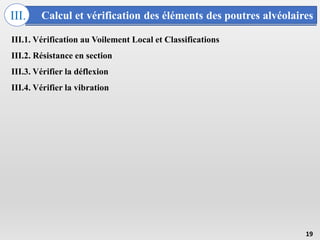 Calcul et vérification des éléments des poutres alvéolaires
III.
19
III.1. Vérification au Voilement Local et Classifications
III.2. Résistance en section
III.3. Vérifier la déflexion
III.4. Vérifier la vibration
 