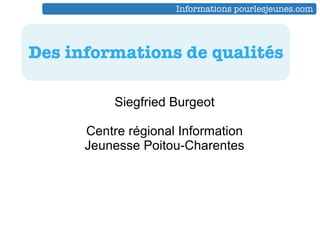 Siegfried Burgeot Centre régional Information Jeunesse Poitou-Charentes Des informations de qualités Informations pourlesjeunes.com 