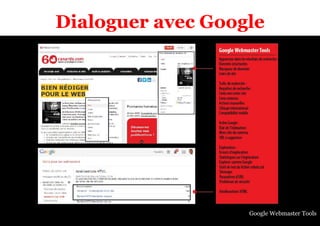 Dialoguer avec Google 
Google Webmaster Tools 
 
