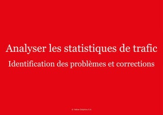 Analyser les statistiques de trafic 
Identification des problèmes et corrections 
 