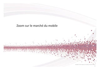 Zoom sur le marché du mobile




                               Copyright © 2013 Capgemini Consulting. All rights reserved.
                                                                                       21
 