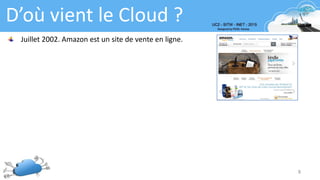 8
D’où vient le Cloud ?
Juillet 2002. Amazon est un site de vente en ligne.
 
