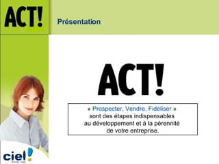 Présentation «  Prospecter, Vendre, Fidéliser   »  sont des étapes indispensables  au développement et à la pérennité  de votre entreprise. 