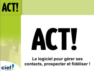 Le logiciel pour gérer ses contacts, prospecter et fidéliser ! 