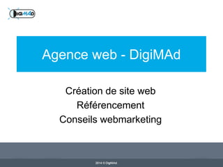 Agence web - DigiMAd
Création de site web
Référencement
Conseils webmarketing

 