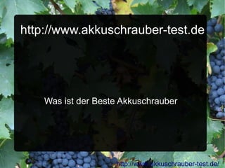 http://www.akkuschrauber-test.de




    Was ist der Beste Akkuschrauber




                    http://www.akkuschrauber-test.de/
 
