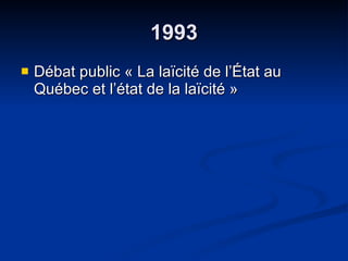 1993 Débat public « La laïcité de l’État au Québec et l’état de la laïcité » 