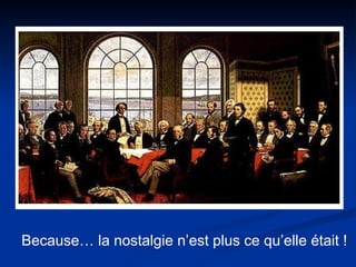 Because… la nostalgie n’est plus ce qu’elle était ! 