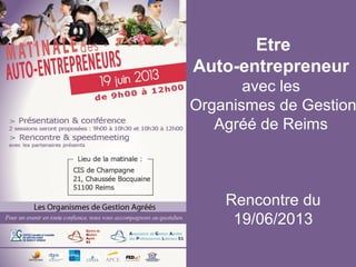 Tout droit réservé au CGA de Reims et Epernay
Etre
Auto-entrepreneur
avec les
Organismes de Gestion
Agréé de Reims
Rencontre du
19/06/2013
 