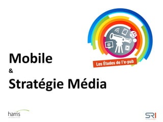 Mobile
&
Stratégie Média
 