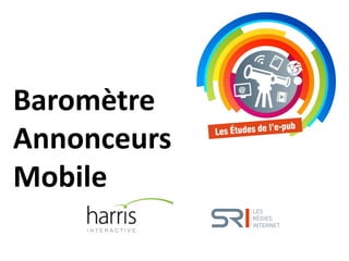 Baromètre
Annonceurs
Mobile
 