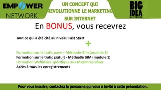 En BONUS, vous recevrez
Tout ce qui a été cité au niveau Fast Start
+
Formation sur le trafic payé – Méthode Bim (module 1)
Formation sur le trafic gratuit - Méthode BIM (module 1)
Formation Webinaire spécifique aux Membres Silver
Accès à tous les enregistrements
 