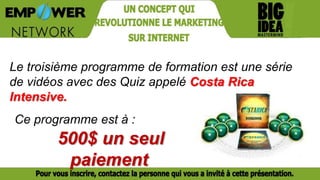 Le troisième programme de formation est une série
de vidéos avec des Quiz appelé Costa Rica
Intensive.
500$ un seul
paiement
Ce programme est à :
 
