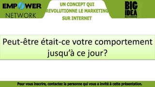 Peut-être était-ce votre comportement
jusqu’à ce jour?
 