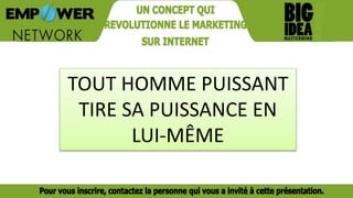 TOUT HOMME PUISSANT
TIRE SA PUISSANCE EN
LUI-MÊME
 