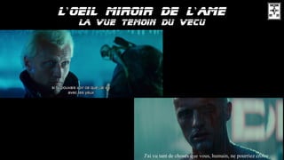 ’ ’
J'ai vu tant de choses que vous, humain, ne pourriez croire
 