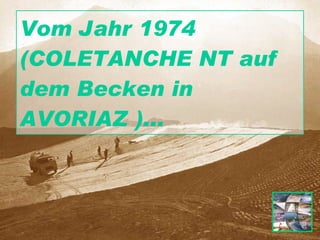 Vom Jahr 1974 (COLETANCHE NT auf dem Becken in AVORIAZ )... 