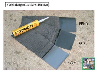 Verbindung mit anderen Bahnen PEHD PP-F PVC-P 