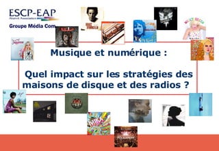 Musique et numérique : Quel impact sur les stratégies des maisons de disque et des radios ?    Groupe Média Com   