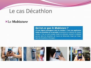 Le cas Décathlon 
Le Mobistore 
 