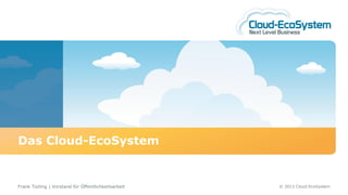 Das Cloud-EcoSystem


Frank Türling | Vorstand für Öffentlichkeitsarbeit   © 2013 Cloud-EcoSystem
 