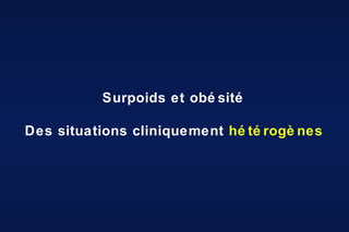 Surpoids et obésité Des situations cliniquement  hétérogènes 