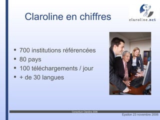 Claroline en chiffres 700 institutions référencées 80 pays 100 téléchargements / jour + de 30 langues 